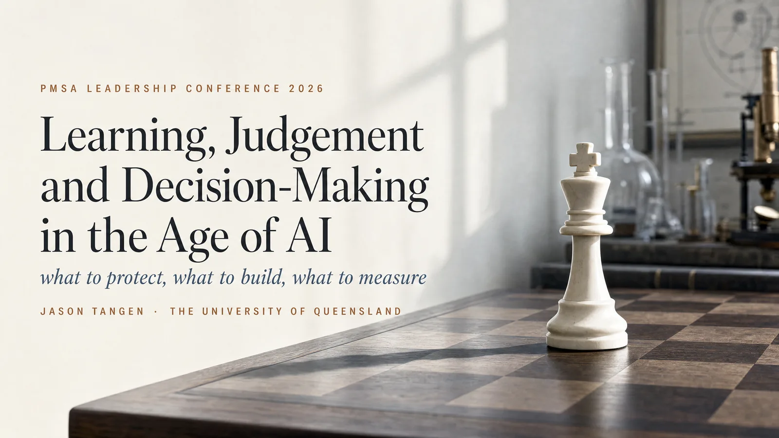 Title slide — Learning, Judgement and Decision-Making in the Age of AI: what to protect, what to build, what to measure. A chess king on a study desk by a window.