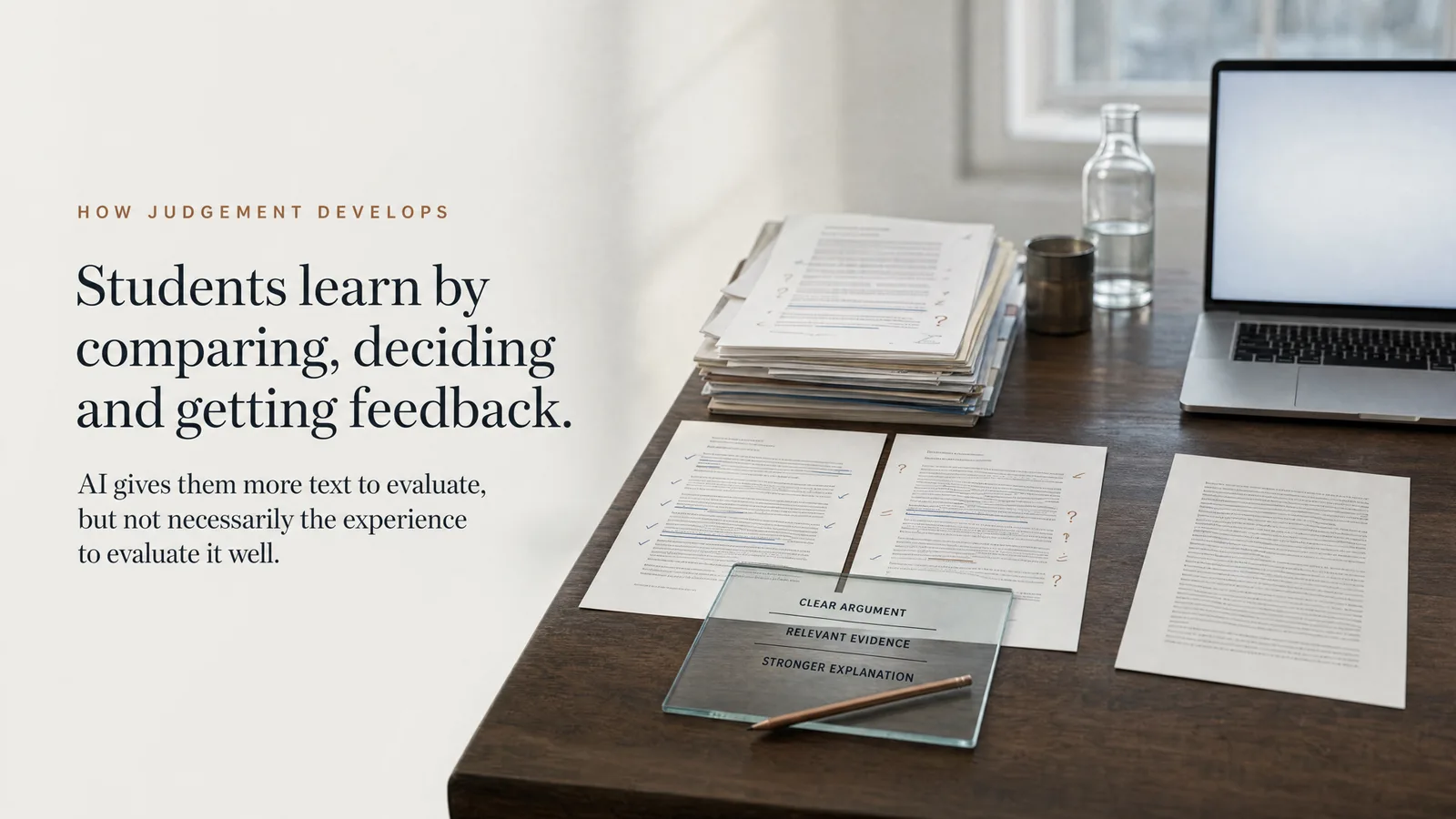 Slide: How judgement develops — Students learn by comparing, deciding and getting feedback. AI gives them more text to evaluate, but not necessarily the experience to evaluate it well. A desk with a stack of marked-up essays and a plaque listing clear argument, relevant evidence, stronger explanation.